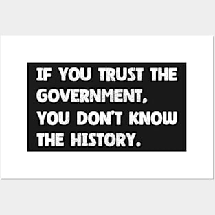 The History of Government - If You Trust The Government You Don't Know The History Posters and Art